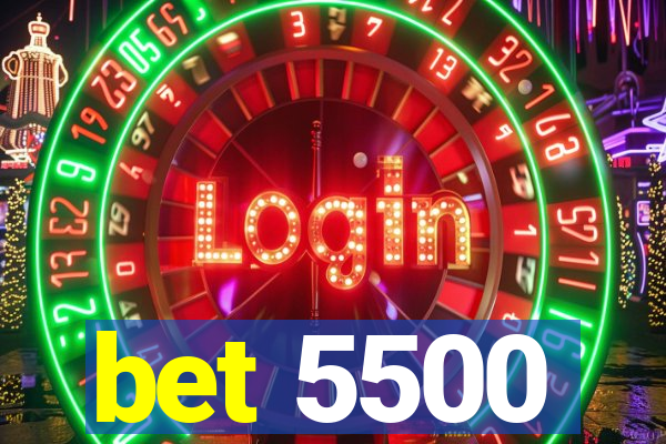 bet 5500